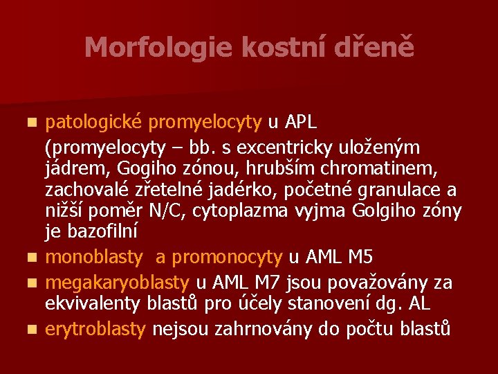 Morfologie kostní dřeně patologické promyelocyty u APL (promyelocyty – bb. s excentricky uloženým jádrem,