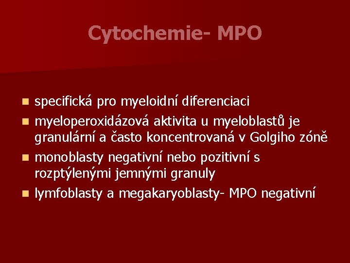 Cytochemie- MPO n n specifická pro myeloidní diferenciaci myeloperoxidázová aktivita u myeloblastů je granulární