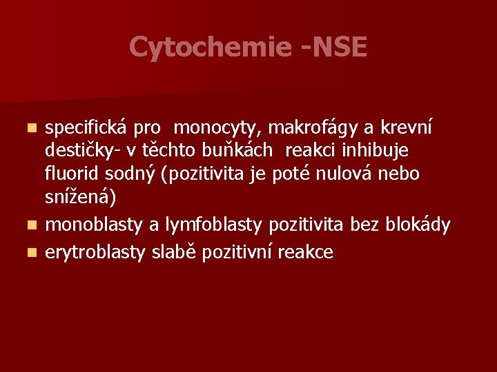Cytochemie -NSE specifická pro monocyty, makrofágy a krevní destičky- v těchto buňkách reakci inhibuje