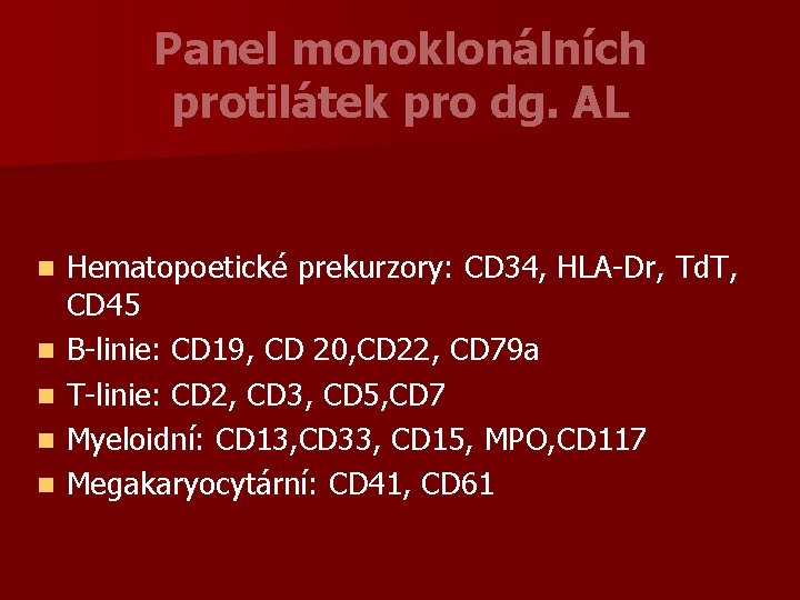 Panel monoklonálních protilátek pro dg. AL n n n Hematopoetické prekurzory: CD 34, HLA-Dr,