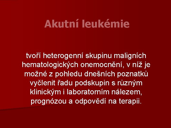 Akutní leukémie tvoří heterogenní skupinu maligních hematologických onemocnění, v níž je možné z pohledu