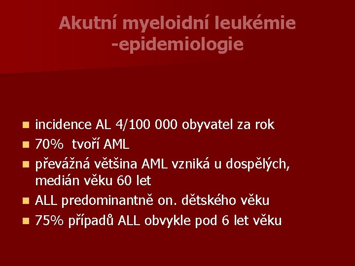 Akutní myeloidní leukémie -epidemiologie n n n incidence AL 4/100 000 obyvatel za rok