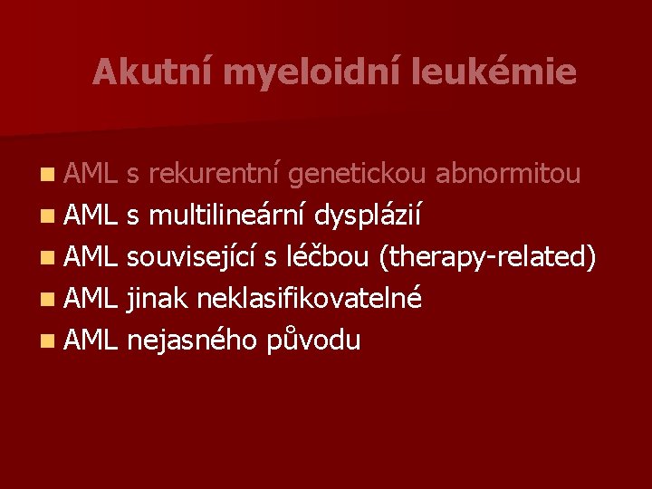 Akutní myeloidní leukémie n AML s rekurentní genetickou abnormitou n AML s multilineární dysplázií