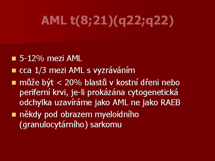AML t(8; 21)(q 22; q 22) 5 -12% mezi AML n cca 1/3 mezi