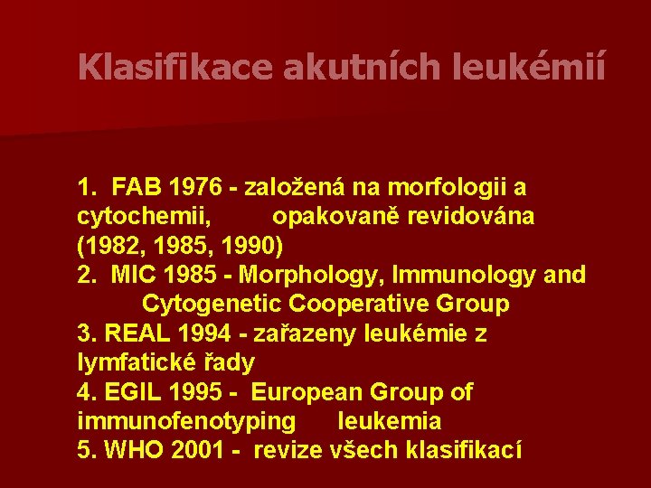 Klasifikace akutních leukémií 1. FAB 1976 - založená na morfologii a cytochemii, opakovaně revidována