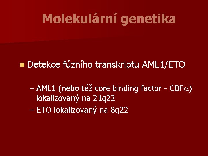 Molekulární genetika n Detekce fúzního transkriptu AML 1/ETO – AML 1 (nebo též core