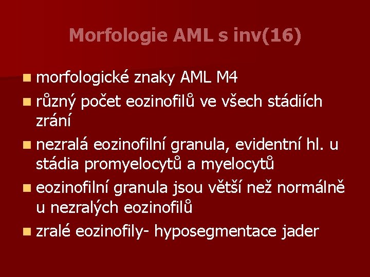 Morfologie AML s inv(16) n morfologické znaky AML M 4 n různý počet eozinofilů