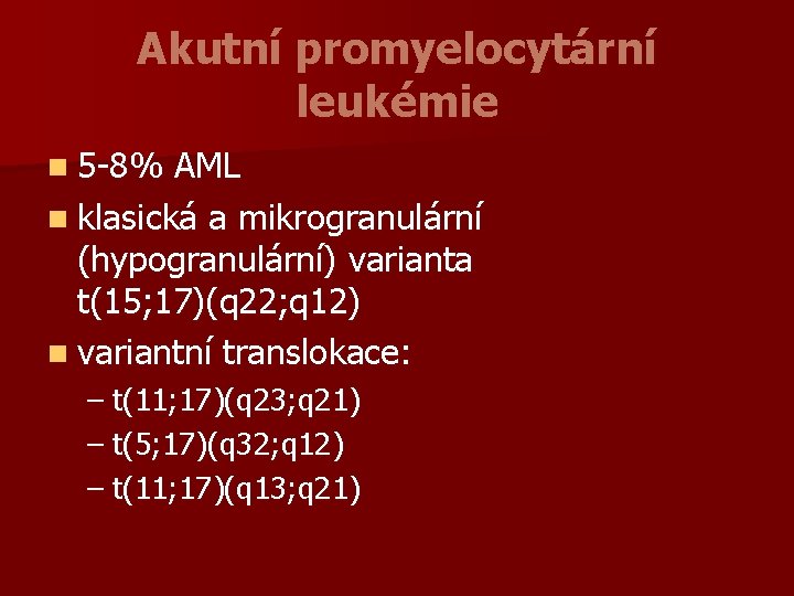 Akutní promyelocytární leukémie n 5 -8% AML n klasická a mikrogranulární (hypogranulární) varianta t(15;