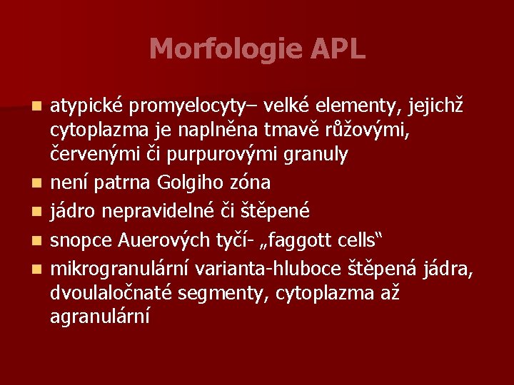 Morfologie APL n n n atypické promyelocyty– velké elementy, jejichž cytoplazma je naplněna tmavě