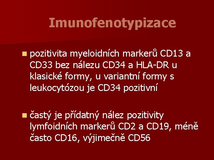 Imunofenotypizace n pozitivita myeloidních markerů CD 13 a CD 33 bez nálezu CD 34