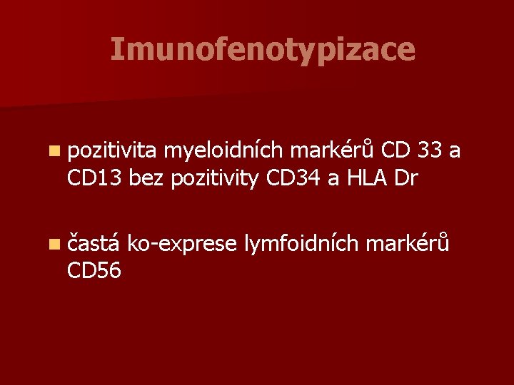 Imunofenotypizace n pozitivita myeloidních markérů CD 33 a CD 13 bez pozitivity CD 34