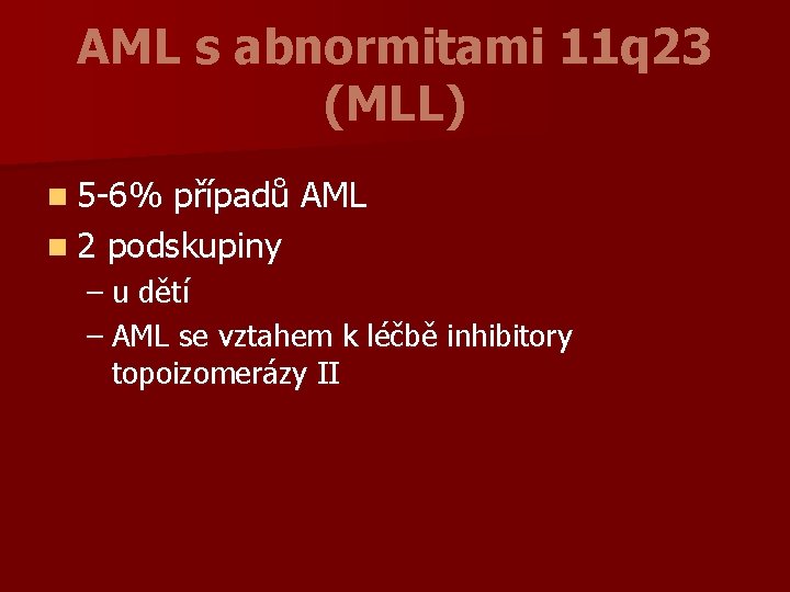 AML s abnormitami 11 q 23 (MLL) n 5 -6% případů AML n 2