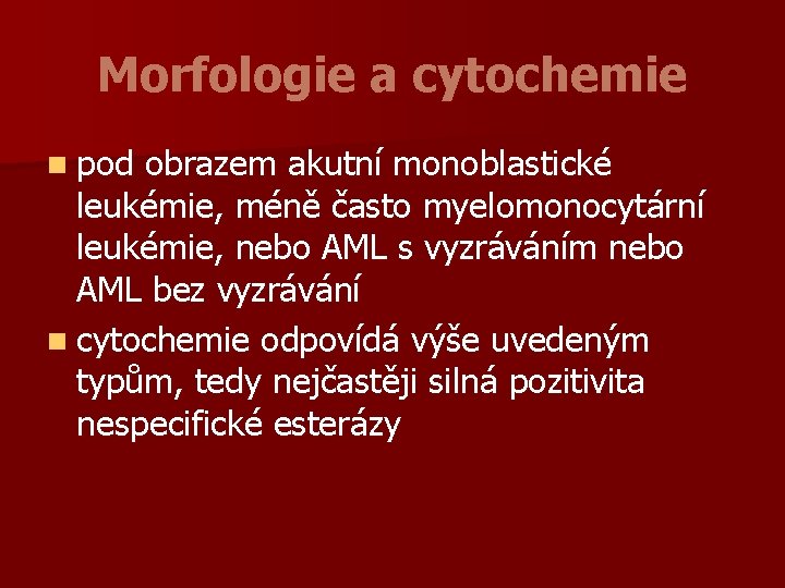 Morfologie a cytochemie n pod obrazem akutní monoblastické leukémie, méně často myelomonocytární leukémie, nebo