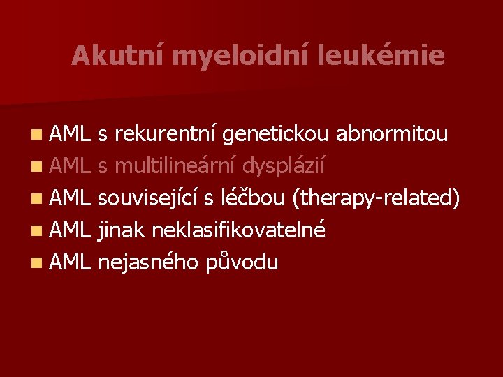 Akutní myeloidní leukémie n AML s rekurentní genetickou abnormitou n AML s multilineární dysplázií