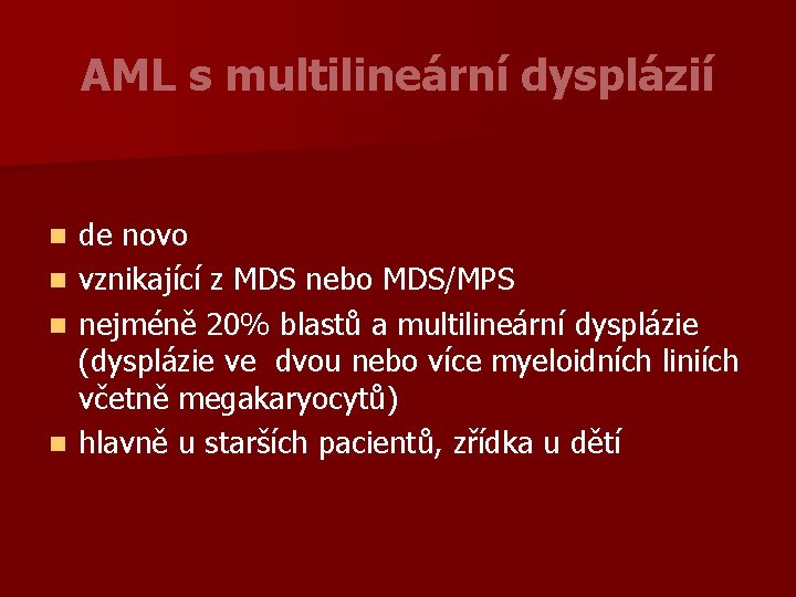 AML s multilineární dysplázií de novo n vznikající z MDS nebo MDS/MPS n nejméně