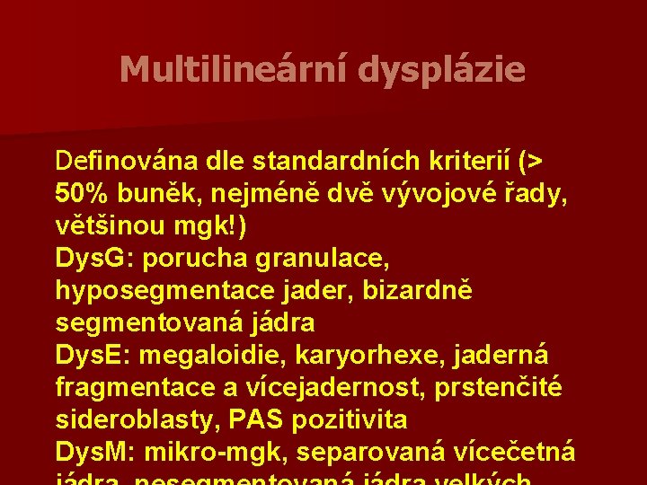 Multilineární dysplázie Definována dle standardních kriterií (> 50% buněk, nejméně dvě vývojové řady, většinou