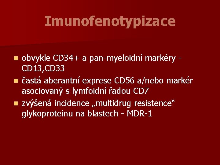 Imunofenotypizace obvykle CD 34+ a pan-myeloidní markéry - CD 13, CD 33 n častá