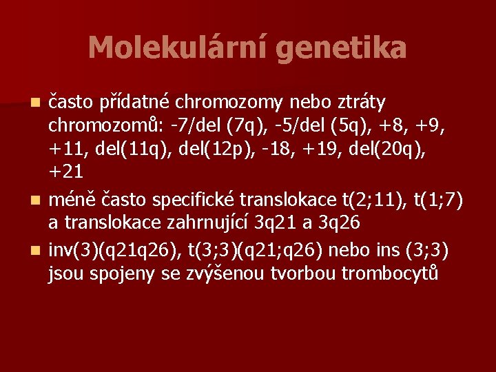 Molekulární genetika často přídatné chromozomy nebo ztráty chromozomů: -7/del (7 q), -5/del (5 q),