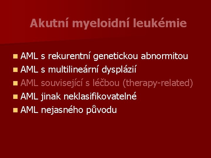 Akutní myeloidní leukémie n AML s rekurentní genetickou abnormitou n AML s multilineární dysplázií