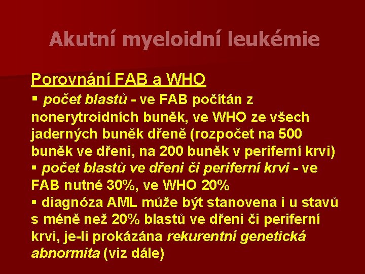 Akutní myeloidní leukémie Porovnání FAB a WHO § počet blastů - ve FAB počítán