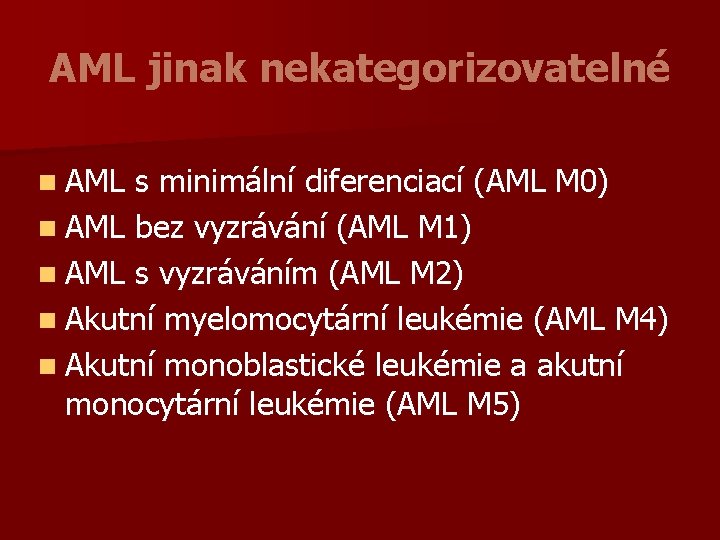 AML jinak nekategorizovatelné n AML s minimální diferenciací (AML M 0) n AML bez