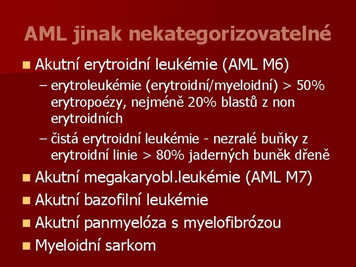 AML jinak nekategorizovatelné n Akutní erytroidní leukémie (AML M 6) – erytroleukémie (erytroidní/myeloidní) >