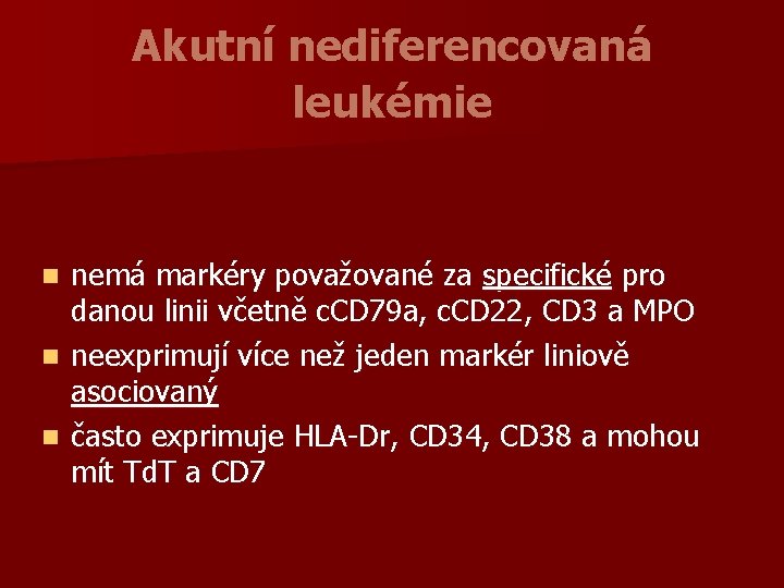Akutní nediferencovaná leukémie nemá markéry považované za specifické pro danou linii včetně c. CD