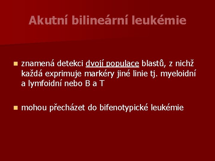 Akutní bilineární leukémie n znamená detekci dvojí populace blastů, z nichž každá exprimuje markéry