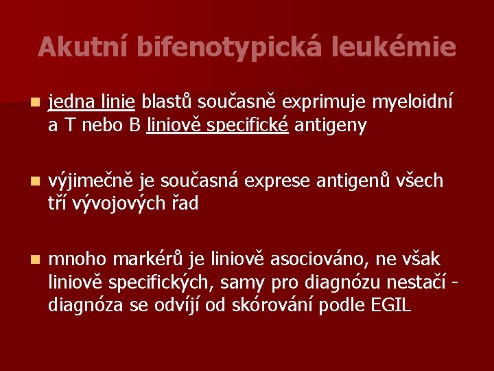 Akutní bifenotypická leukémie n jedna linie blastů současně exprimuje myeloidní a T nebo B