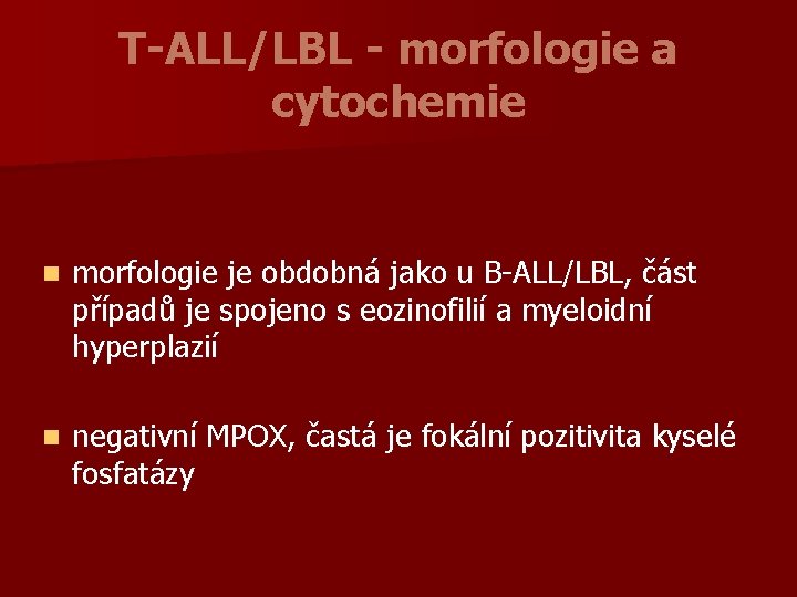 T-ALL/LBL - morfologie a cytochemie n morfologie je obdobná jako u B-ALL/LBL, část případů