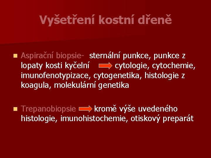 Vyšetření kostní dřeně n Aspirační biopsie- sternální punkce, punkce z lopaty kosti kyčelní cytologie,