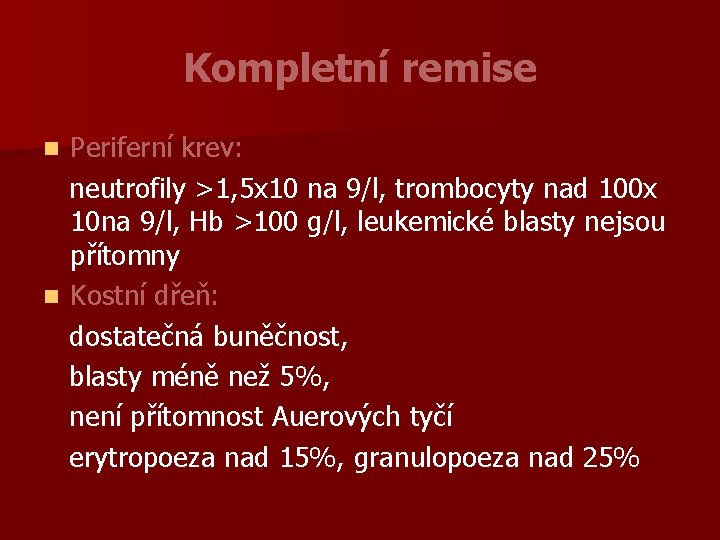 Kompletní remise Periferní krev: neutrofily >1, 5 x 10 na 9/l, trombocyty nad 100