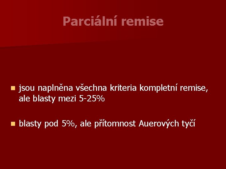 Parciální remise n jsou naplněna všechna kriteria kompletní remise, ale blasty mezi 5 -25%