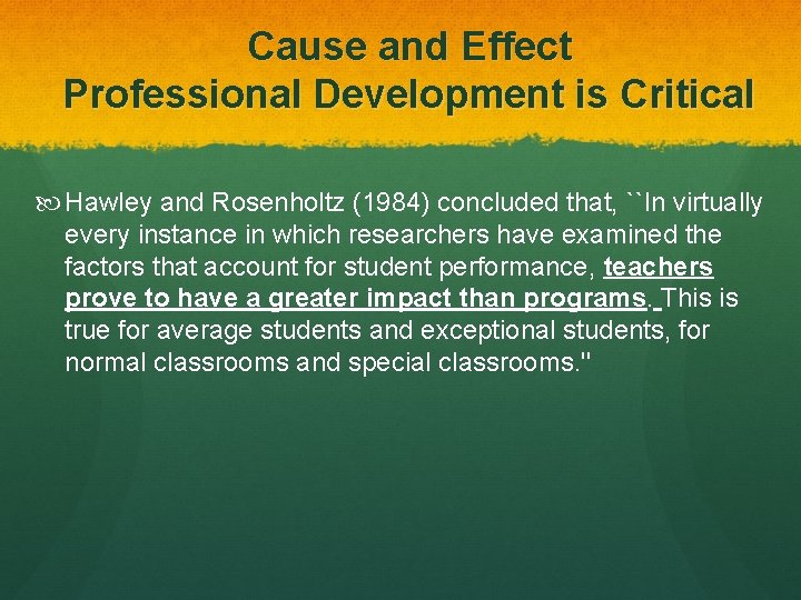 Cause and Effect Professional Development is Critical Hawley and Rosenholtz (1984) concluded that, ``In