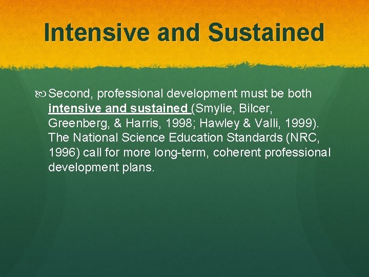 Intensive and Sustained Second, professional development must be both intensive and sustained (Smylie, Bilcer,