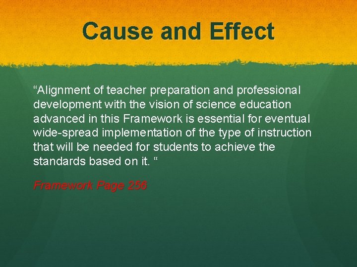 Cause and Effect “Alignment of teacher preparation and professional development with the vision of