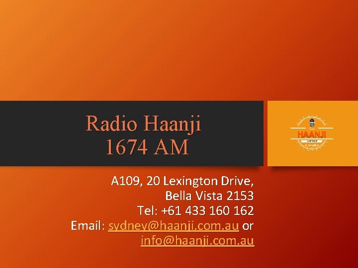 Radio Haanji 1674 AM A 109, 20 Lexington Drive, Bella Vista 2153 Tel: +61