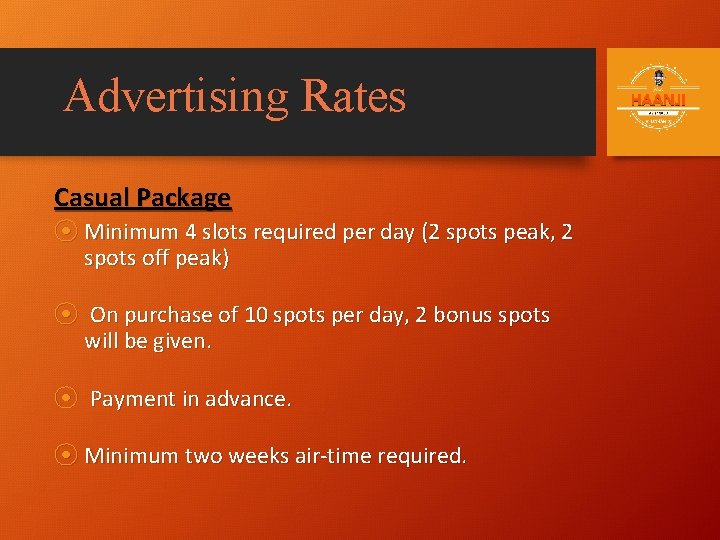 Advertising Rates Casual Package ⦿ Minimum 4 slots required per day (2 spots peak,