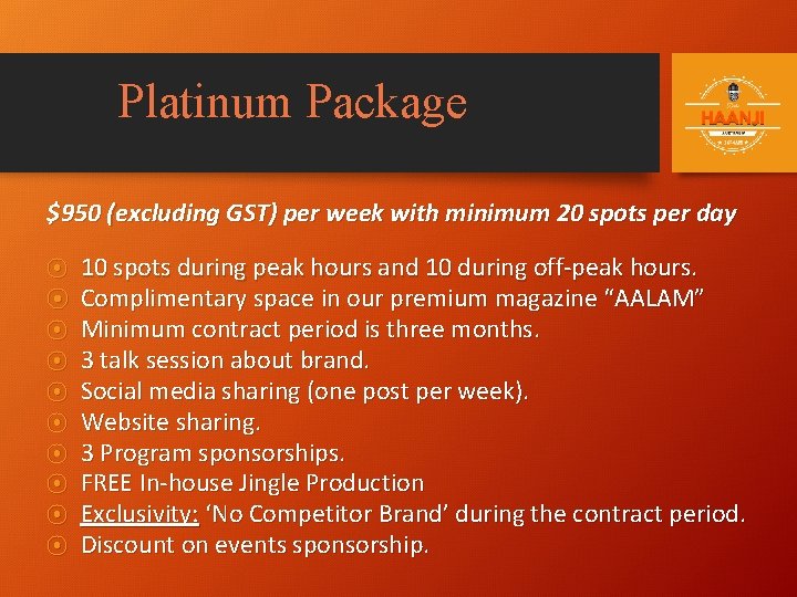 Platinum Package $950 (excluding GST) per week with minimum 20 spots per day ⦿