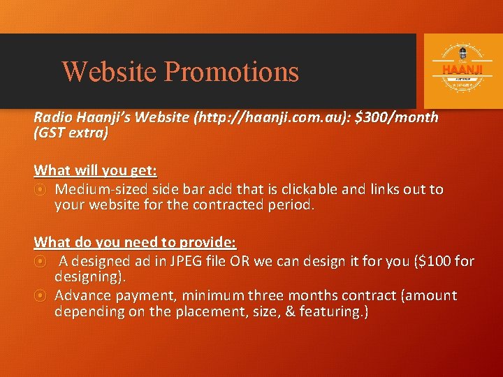 Website Promotions Radio Haanji’s Website (http: //haanji. com. au): $300/month (GST extra) What will