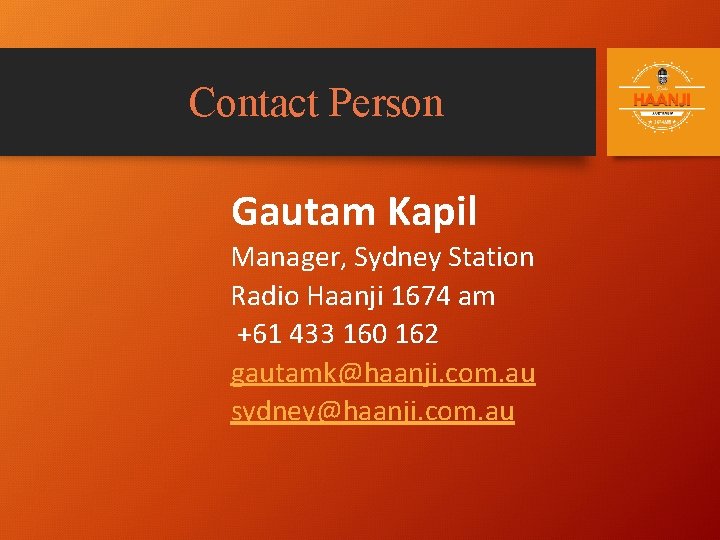 Contact Person Gautam Kapil Manager, Sydney Station Radio Haanji 1674 am +61 433 160