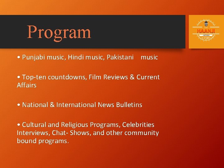 Program • Punjabi music, Hindi music, Pakistani music • Top-ten countdowns, Film Reviews &