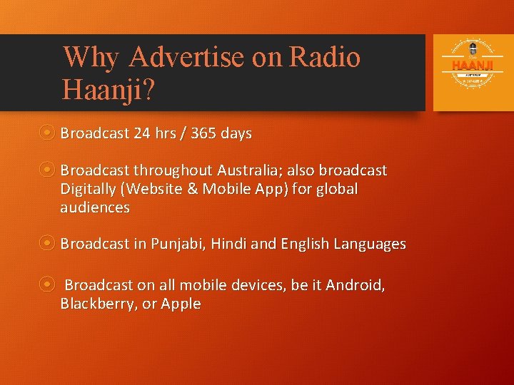 Why Advertise on Radio Haanji? ⦿ Broadcast 24 hrs / 365 days ⦿ Broadcast