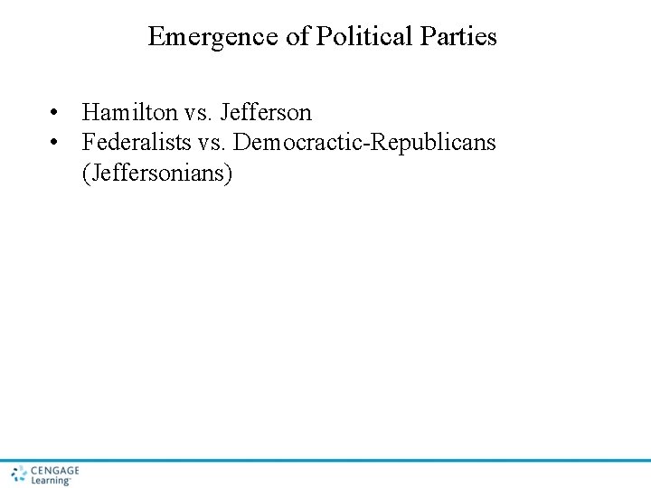 Emergence of Political Parties • Hamilton vs. Jefferson • Federalists vs. Democractic-Republicans (Jeffersonians) Emergence of Political Parties • Hamilton vs. Jefferson • Federalists vs. Democractic-Republicans (Jeffersonians)