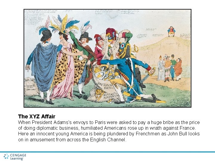 The XYZ Affair When President Adams’s envoys to Paris were asked to pay a The XYZ Affair When President Adams’s envoys to Paris were asked to pay a