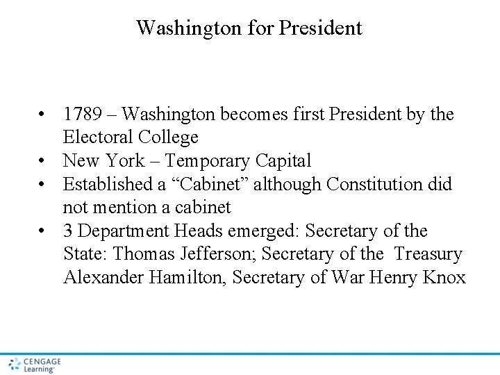 Washington for President • 1789 – Washington becomes first President by the Electoral College Washington for President • 1789 – Washington becomes first President by the Electoral College
