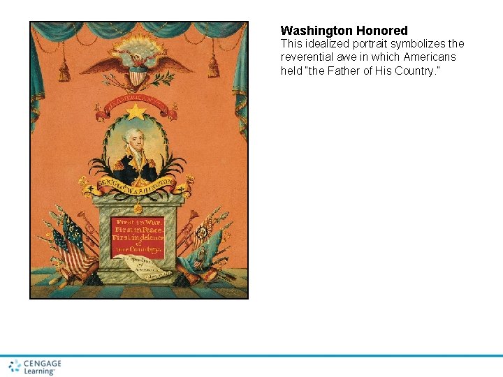 Washington Honored This idealized portrait symbolizes the reverential awe in which Americans held “the Washington Honored This idealized portrait symbolizes the reverential awe in which Americans held “the