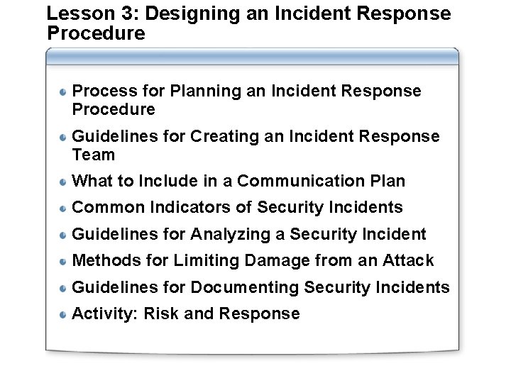 Lesson 3: Designing an Incident Response Procedure Process for Planning an Incident Response Procedure Lesson 3: Designing an Incident Response Procedure Process for Planning an Incident Response Procedure