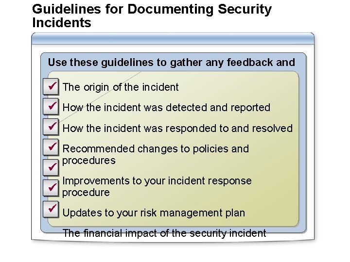 Guidelines for Documenting Security Incidents Use these guidelines to gather any feedback and discover: Guidelines for Documenting Security Incidents Use these guidelines to gather any feedback and discover: