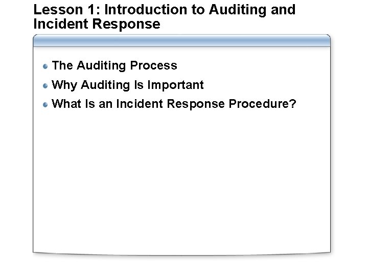 Lesson 1: Introduction to Auditing and Incident Response The Auditing Process Why Auditing Is Lesson 1: Introduction to Auditing and Incident Response The Auditing Process Why Auditing Is